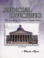 Judicial Lynching: The Lynching of Citizen Charles Tyson (An Expose)